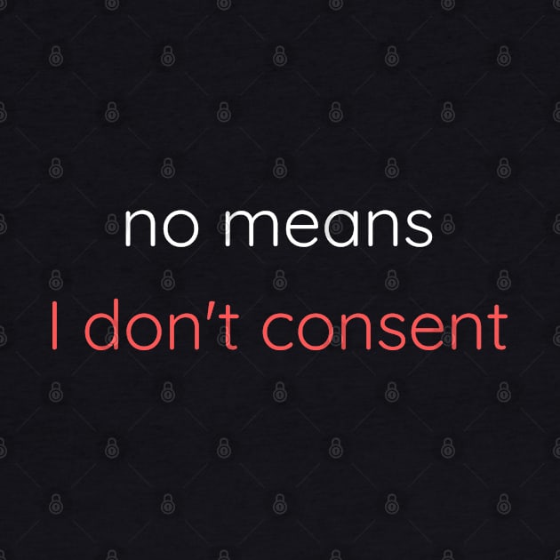 No Means I Don't Consent by Axiomfox